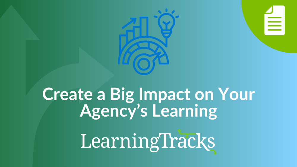 Create a Big Impact on Your Agency's Learning